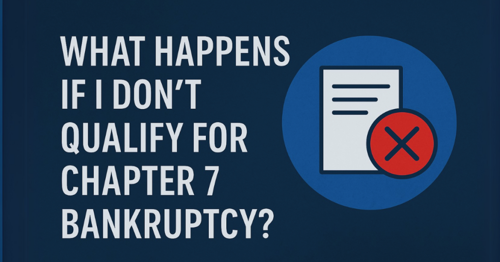 Graphic with the text ‘What Happens If I Don’t Qualify for Chapter 7 Bankruptcy?’ alongside an icon of a document with a red prohibition symbol, representing disqualification.