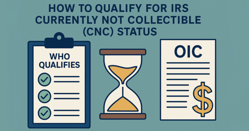 Infographic illustrating how to qualify for IRS Currently Not Collectible (CNC) status, featuring a checklist titled "Who Qualifies," an hourglass symbolizing time, and a document labeled "OIC" with a dollar sign.