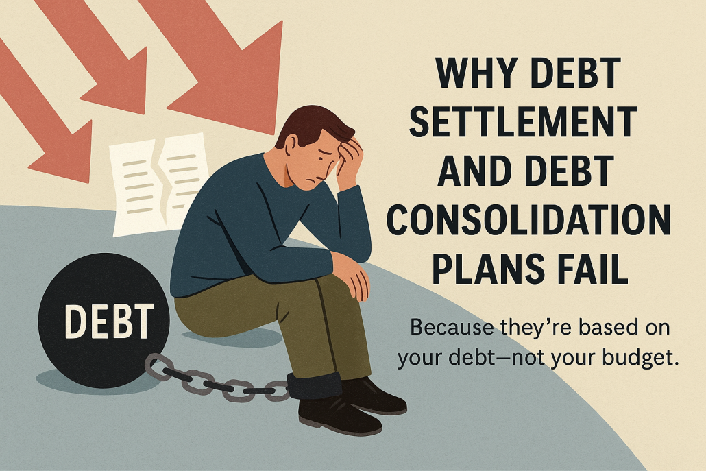 Why Debt Consolidation Plans and Debt Settlement Fail — and What You Can Do Instead 3 Illustration of a stressed man chained to a large "DEBT" ball, with red arrows pointing downward and torn bills behind him. Text reads, “Why Debt Settlement and Debt Consolidation Plans Fail: Because they’re based on your debt—not your budget.”