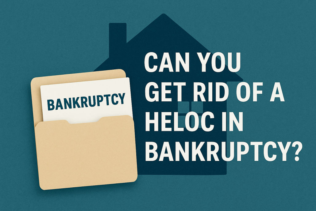Graphic of a house silhouette with a folder labeled "BANKRUPTCY" and bold white text asking, "Can You Get Rid of a HELOC in Bankruptcy?"